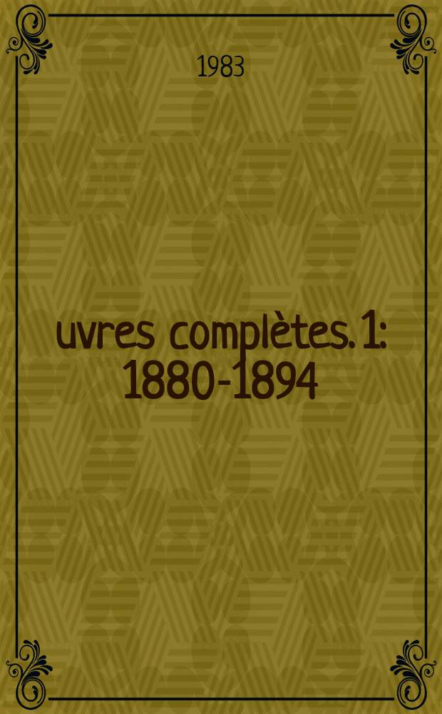 &OElig;uvres compl&egrave;tes. 1 : 1880-1894