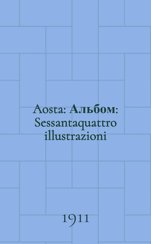 Aosta : Альбом : Sessantaquattro illustrazioni : Testo italiano e francese