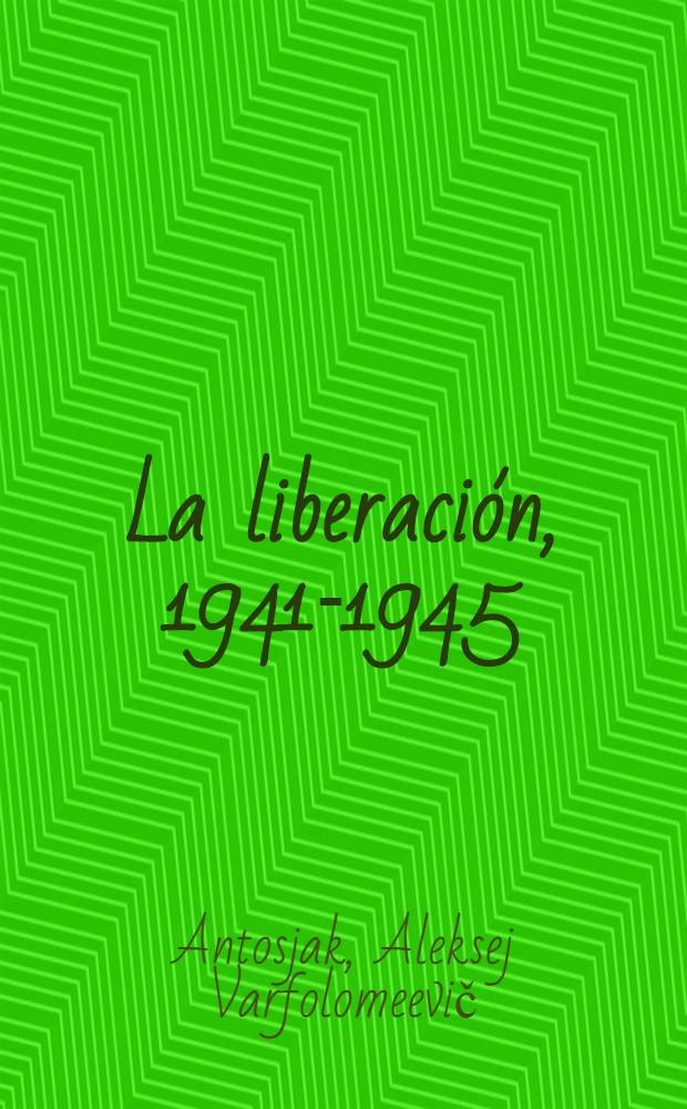 La liberación, [1941-1945]