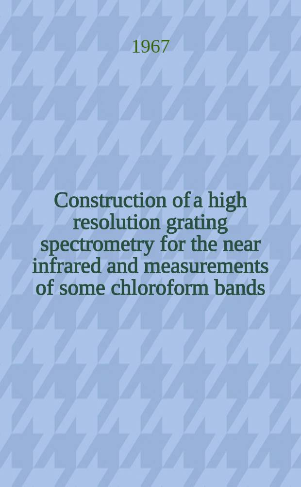 Construction of a high resolution grating spectrometry for the near infrared and measurements of some chloroform bands