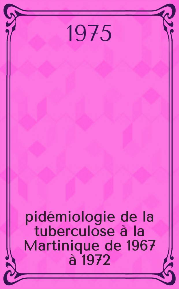 Épidémiologie de la tuberculose à la Martinique de 1967 à 1972