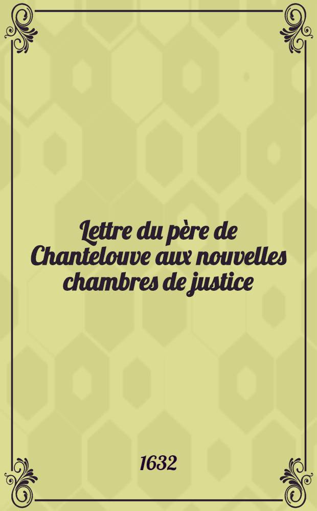 Lettre du p&egrave;re de Chantelouve aux nouvelles chambres de justice