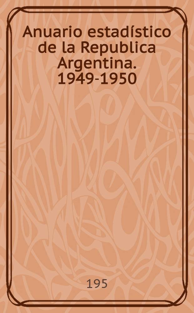 Anuario estadístico de la Republica Argentina. 1949-1950