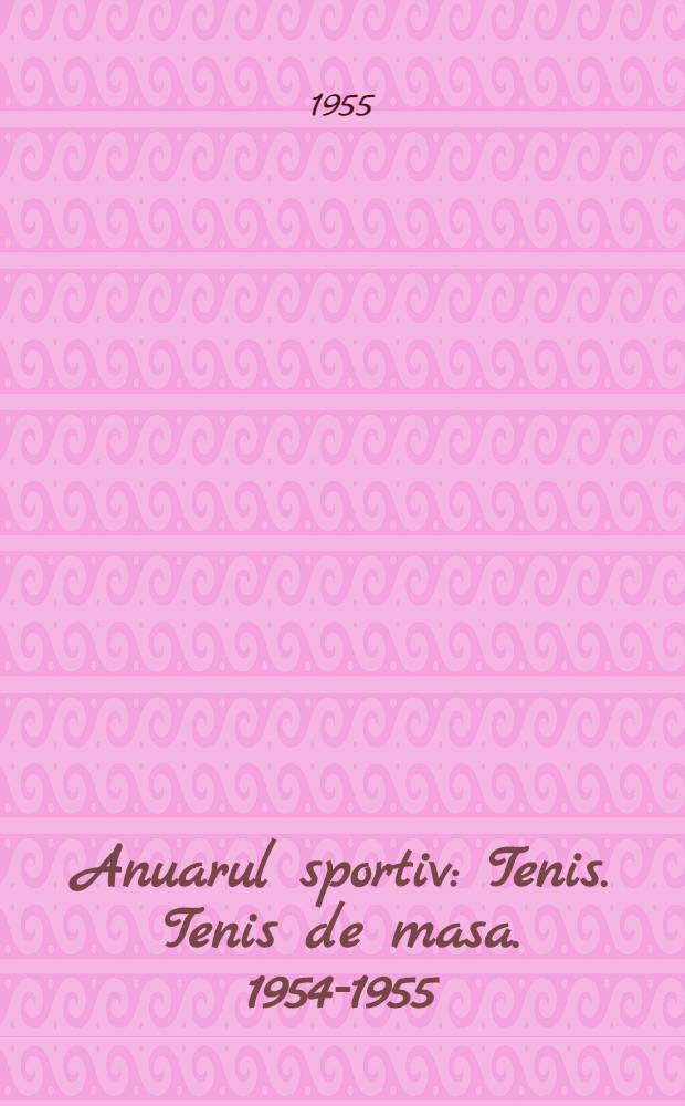 Anuarul sportiv : Tenis. Tenis de masa. 1954-1955