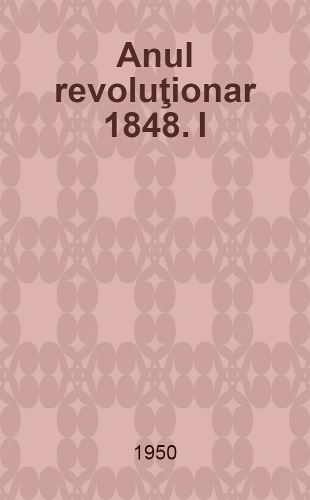 Anul revoluţionar 1848. I : In Moldova
