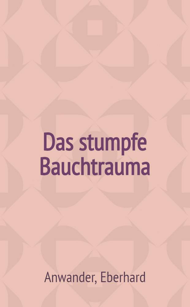 Das stumpfe Bauchtrauma : Inaug.-Diss. ... der Med. Fak. der ... Univ. Erlangen-Nürnberg
