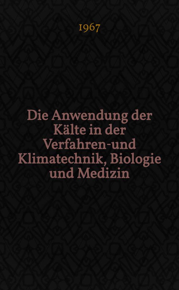 Die Anwendung der K&auml;lte in der Verfahrens- und Klimatechnik, Biologie und Medizin : Sicherheitsvorschriften