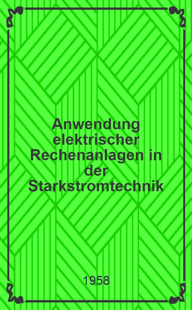 Anwendung elektrischer Rechenanlagen in der Starkstromtechnik