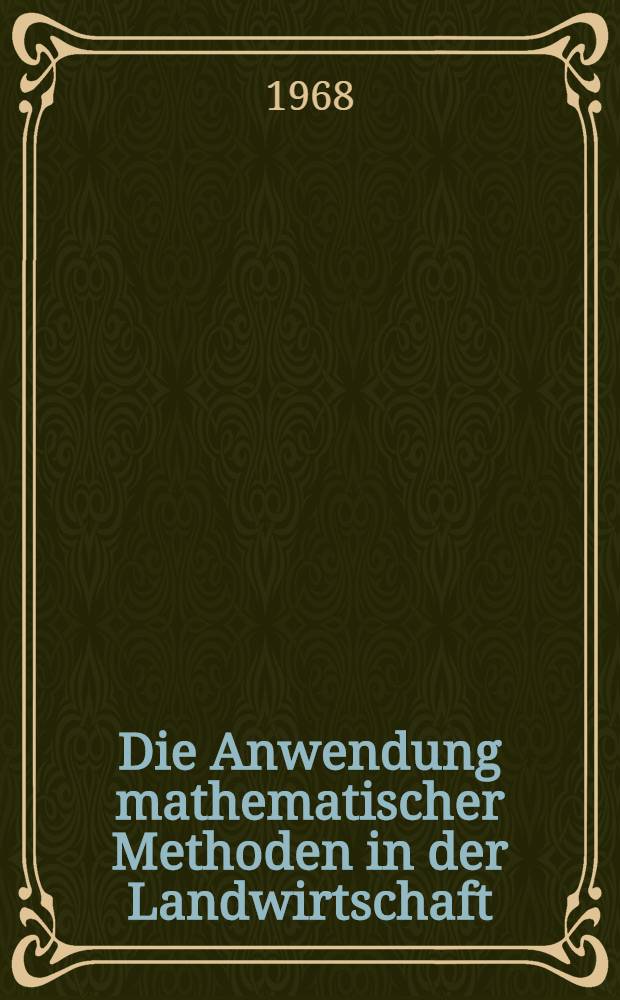 Die Anwendung mathematischer Methoden in der Landwirtschaft : Sammelband