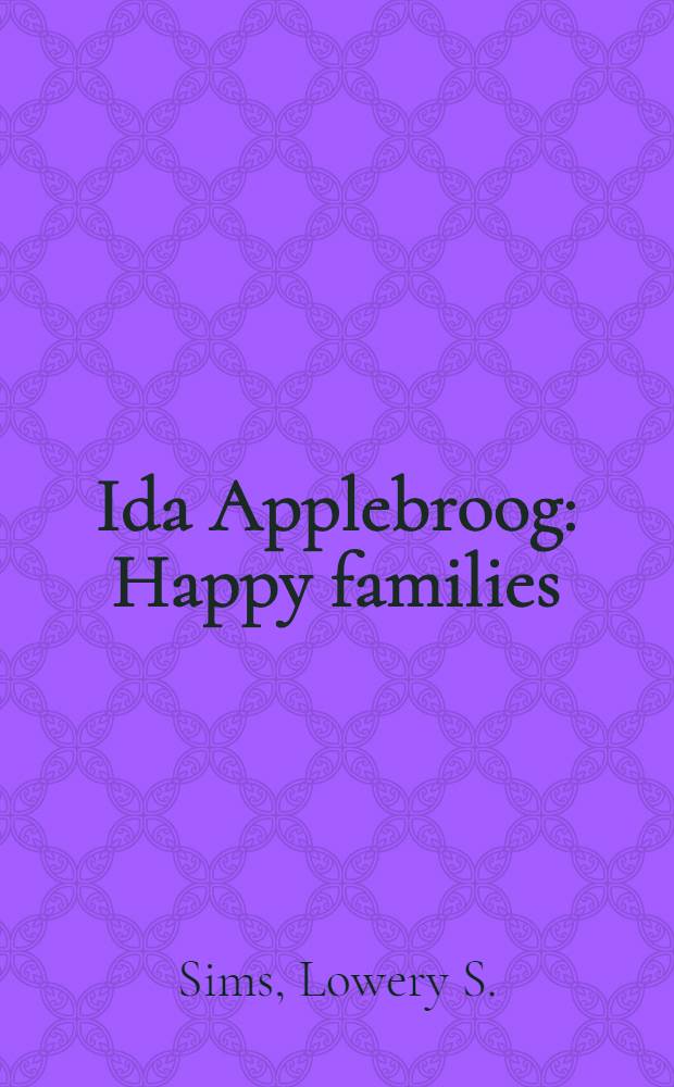 Ida Applebroog : Happy families : A fifteen-year survey : Publ. in conjunction with the Exhib., 24 Febr. - 20 May 1990, Contemporary arts museum, Houston