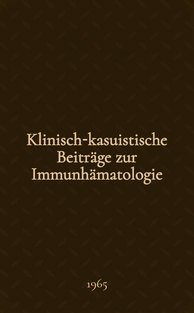 Klinisch-kasuistische Beiträge zur Immunhämatologie : Inaug.-Diss. ... der ... Medizinischen Fakultät der ... Univ. zu Bonn