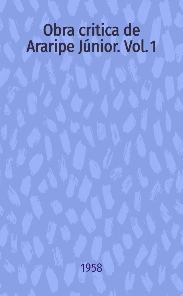 Obra critica de Araripe J&uacute;nior. Vol. 1 : 1868-1887
