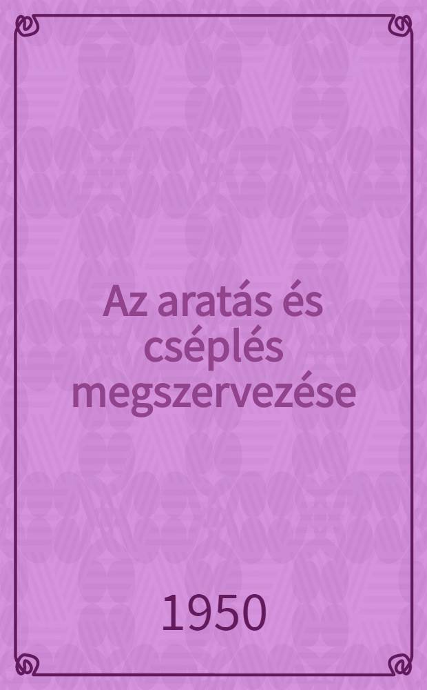 Az arat&aacute;s &eacute;s cs&eacute;pl&eacute;s megszervez&eacute;se