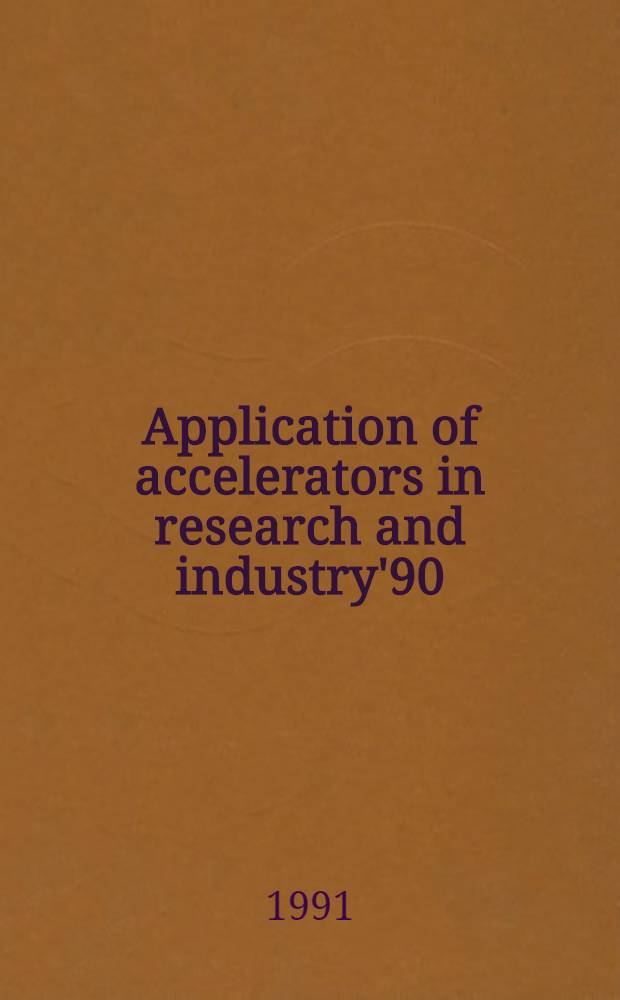 Application of accelerators in research and industry'90 : Proc. of the Eleventh Intern. conf. on the application of accelerators in research a. industry, Denton (Tex.), USA, Nov. 5-8, 1990. Pt. 1