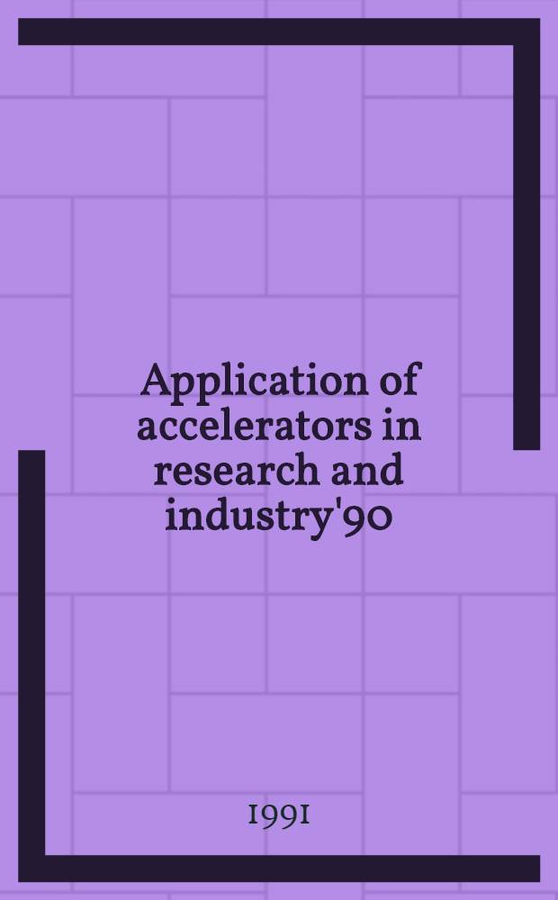 Application of accelerators in research and industry'90 : Proc. of the Eleventh Intern. conf. on the application of accelerators in research a. industry, Denton (Tex.), USA, Nov. 5-8, 1990. Pt. 2
