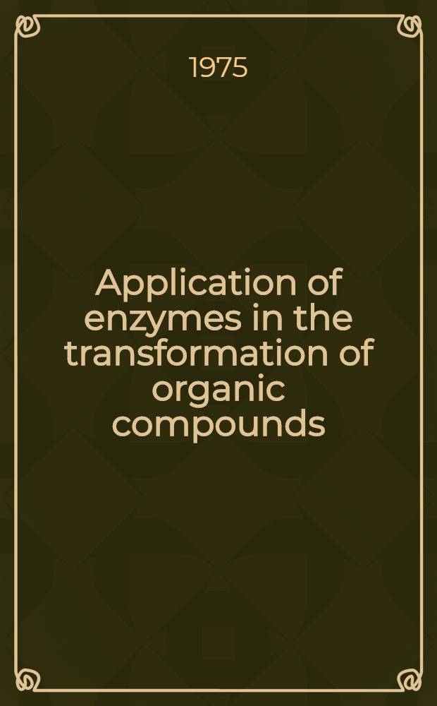 Application of enzymes in the transformation of organic compounds : Proc. of the Ninth Meeting of the Federation of European biochemical soc. Budapest, Aug. 25-30 1974