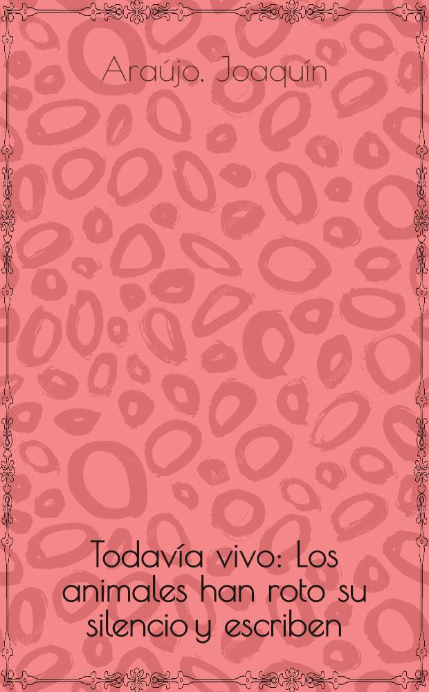 Todav&iacute;a vivo : Los animales han roto su silencio y escriben : Para los ni&ntilde;os