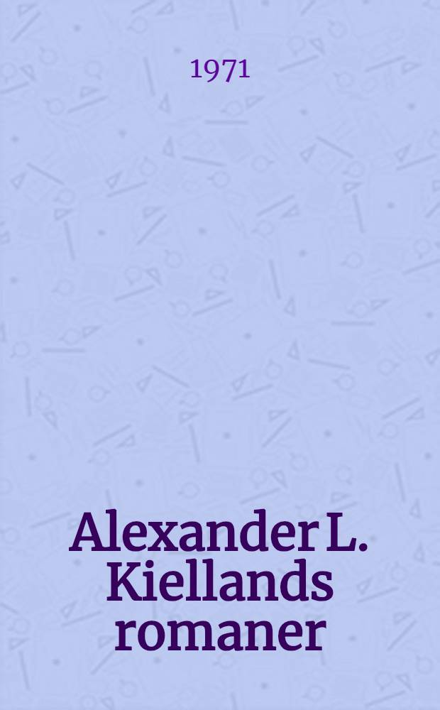 Alexander L. Kiellands romaner : Kunstnerisk stil og metode