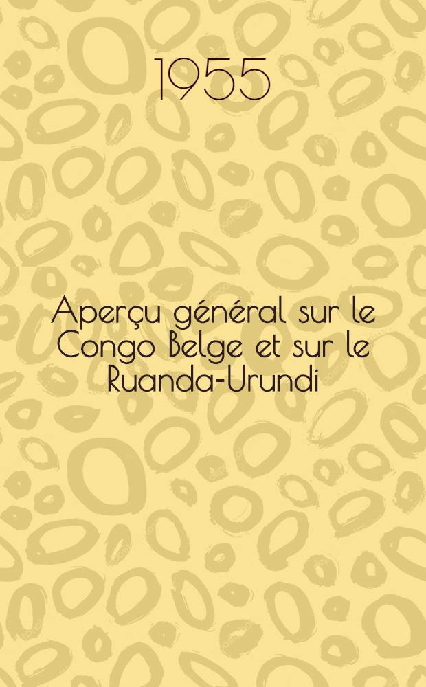 Aperçu général sur le Congo Belge et sur le Ruanda-Urundi