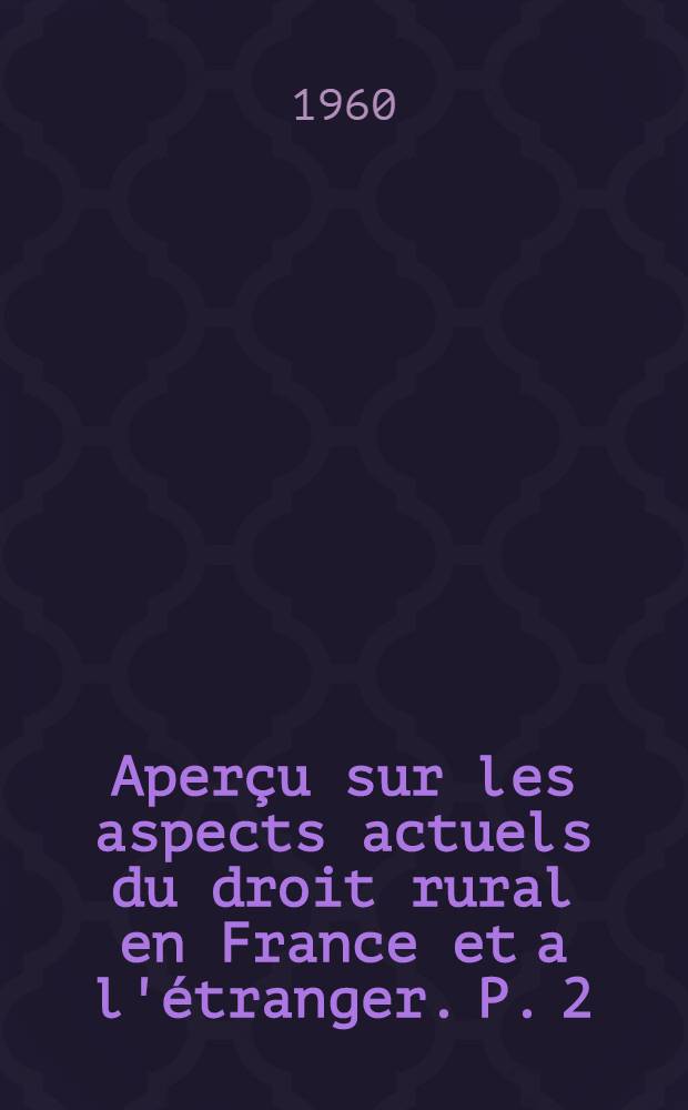 Aperçu sur les aspects actuels du droit rural en France et a l'étranger. P. 2 : L'action collective en agriculture et la législation sociale agricole