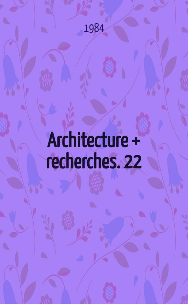 Architecture + recherches. 22 : Architecture moderne et autres écrits