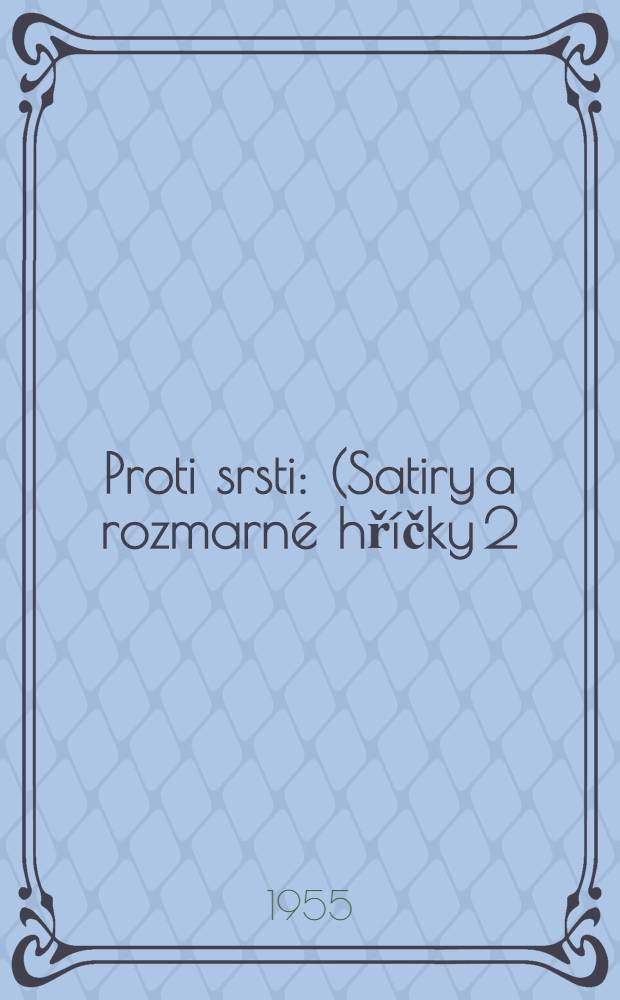 Proti srsti : (Satiry a rozmarné hříčky 2)