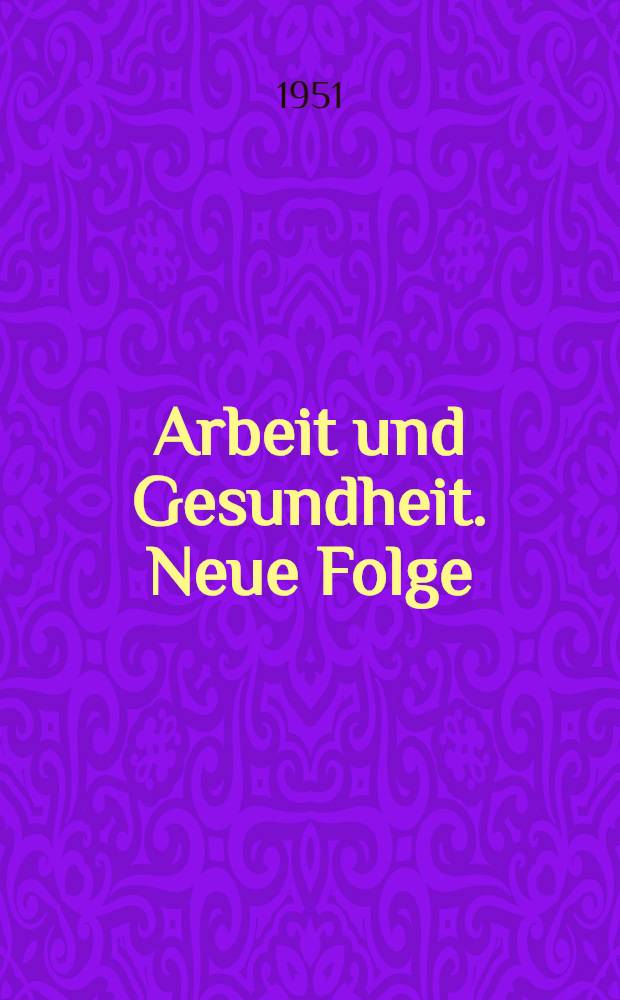 Arbeit und Gesundheit. Neue Folge : Sozialmedizinische Schriftenreihe aus dem Gebiete des Bundesministeriums für Arbeit