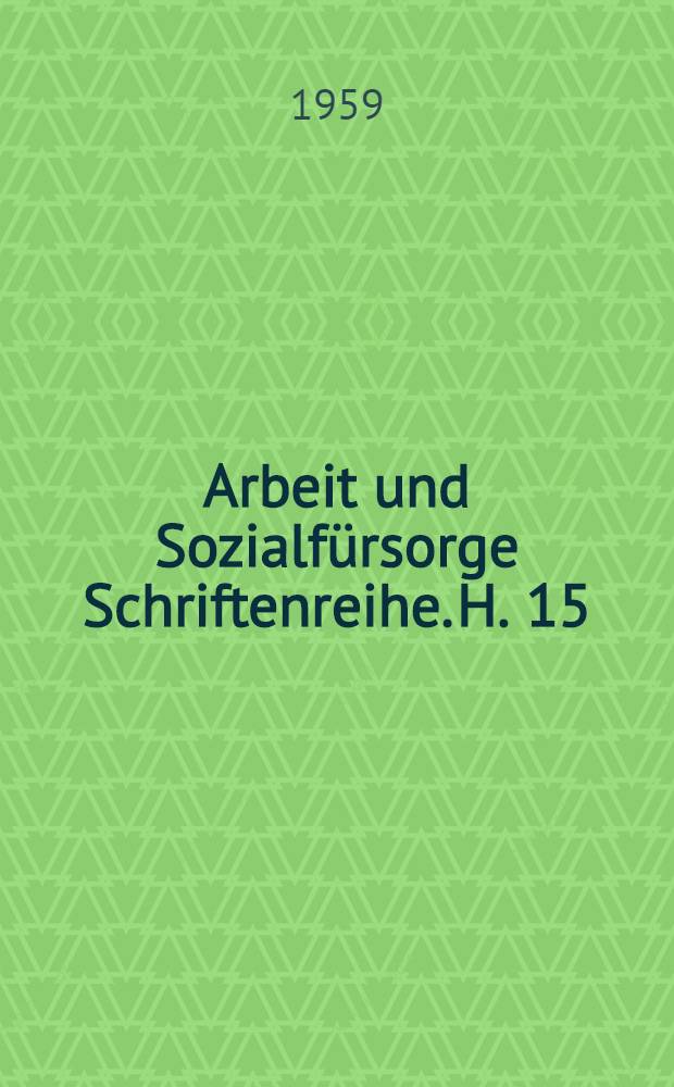Arbeit und Sozialfürsorge Schriftenreihe. H. 15 : Rechte und Pflichten der jugendlichen im Arbeitsprozess