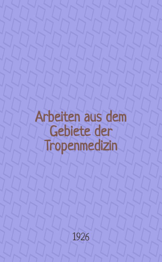 Arbeiten aus dem Gebiete der Tropenmedizin