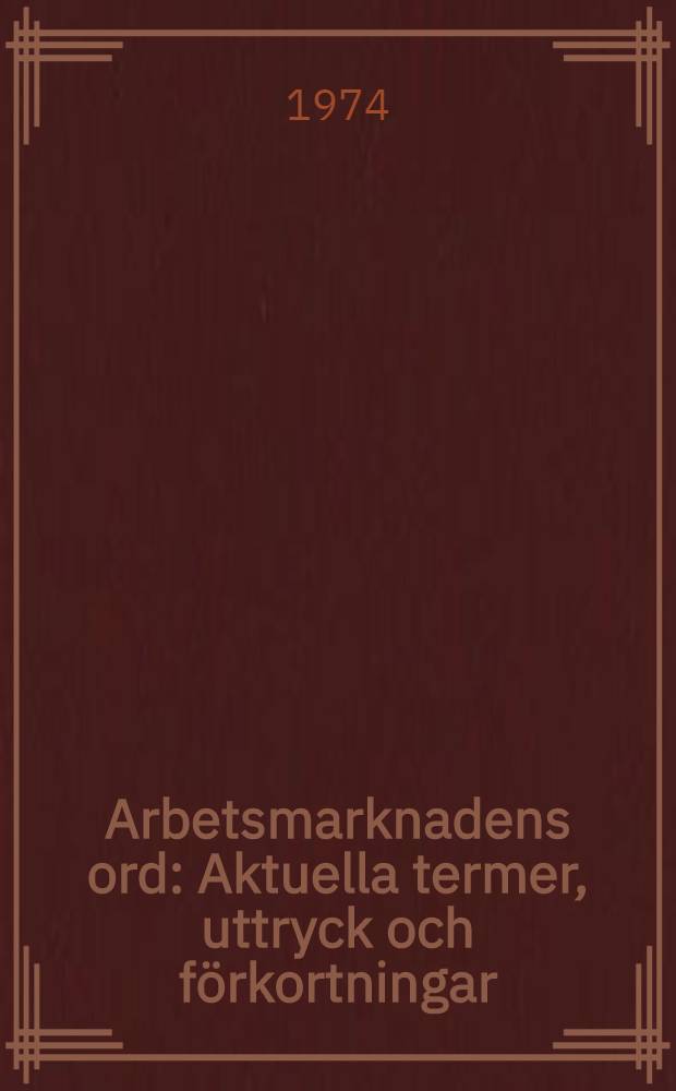 Arbetsmarknadens ord : Aktuella termer, uttryck och förkortningar
