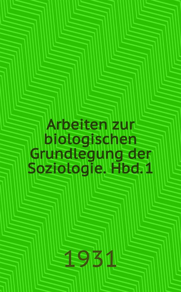 Arbeiten zur biologischen Grundlegung der Soziologie. Hbd. 1 : Organismus und Umwelt. Das Tier als geselliges Subjekt. Die Demokratie in den Staaten der Ameisen und Termiten. Triebanlage und Umwelt al soziale Gestalter