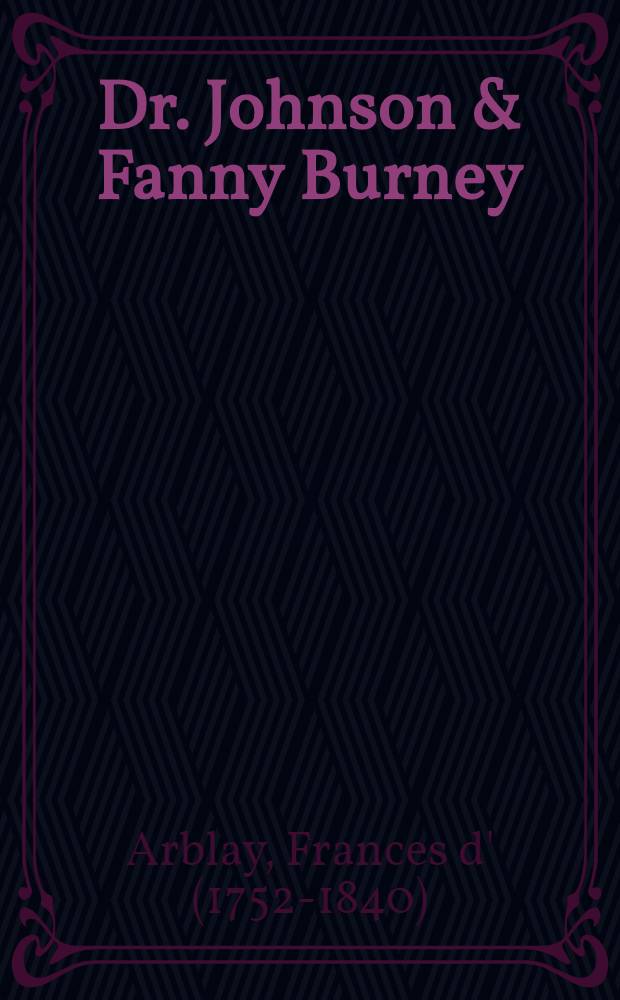 Dr. Johnson & Fanny Burney : Being the Johnsonian passages from the works of m-me d'Arblay