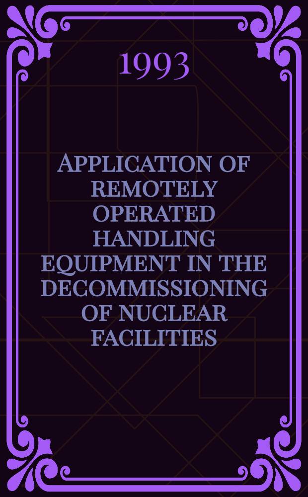 Application of remotely operated handling equipment in the decommissioning of nuclear facilities