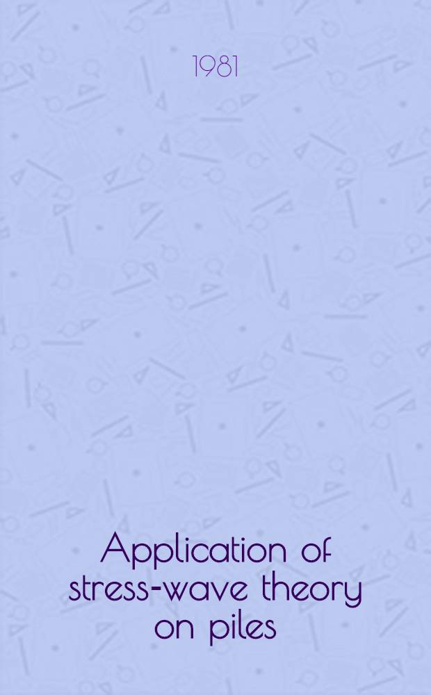 Application of stress-wave theory on piles : Proc. of the Intern. seminar on the application of stress-wave theory on piles, Stockholm, 4-5 June 1980