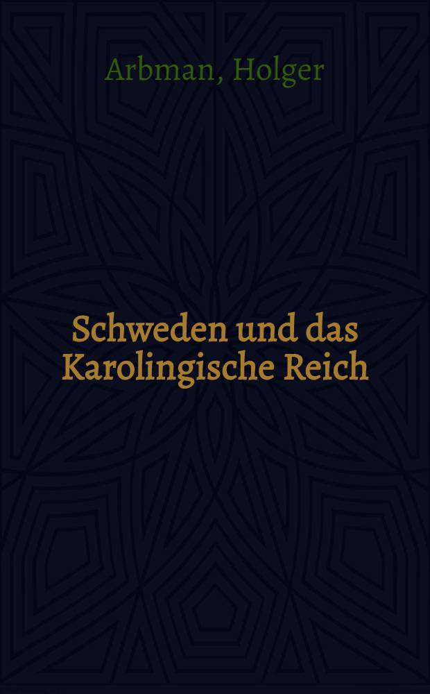 Schweden und das Karolingische Reich : Studien zu den Handelsverbindungen des 9. Jahrhunderts : Akademisk avhandling ... av ... Uppsala universitet ...