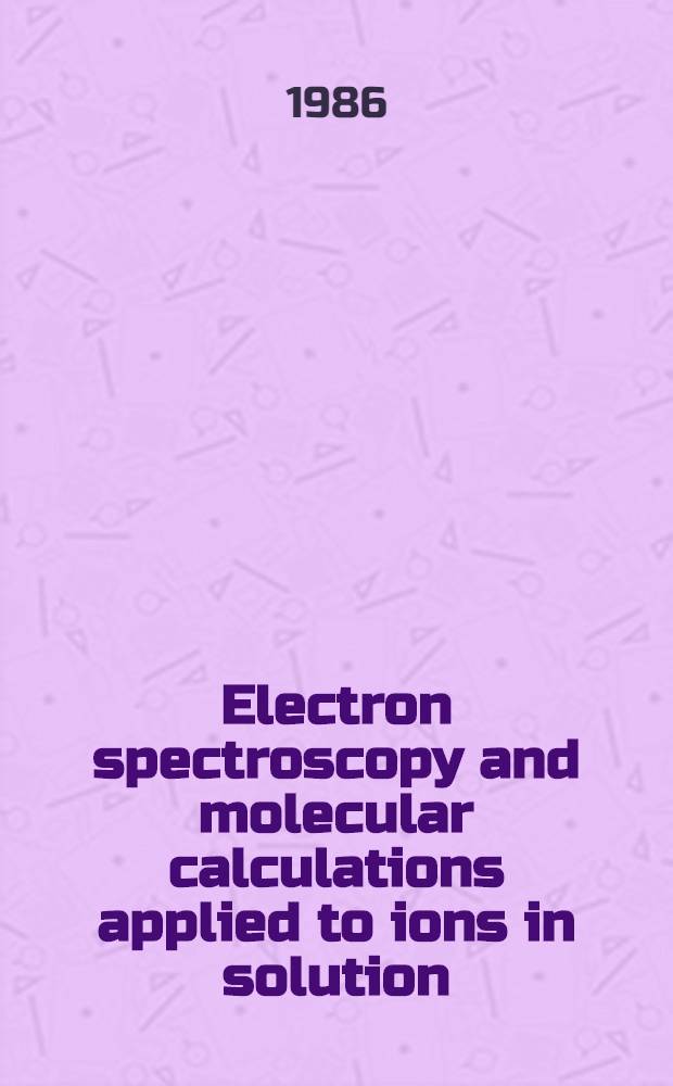 Electron spectroscopy and molecular calculations applied to ions in solution : Diss.
