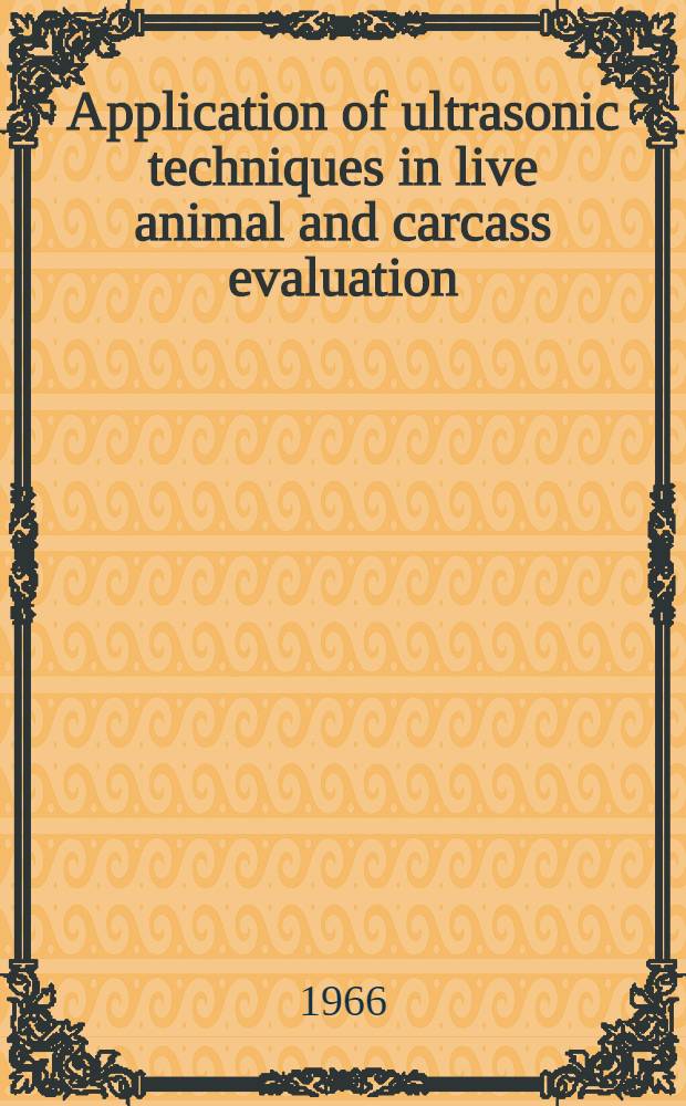 Application of ultrasonic techniques in live animal and carcass evaluation