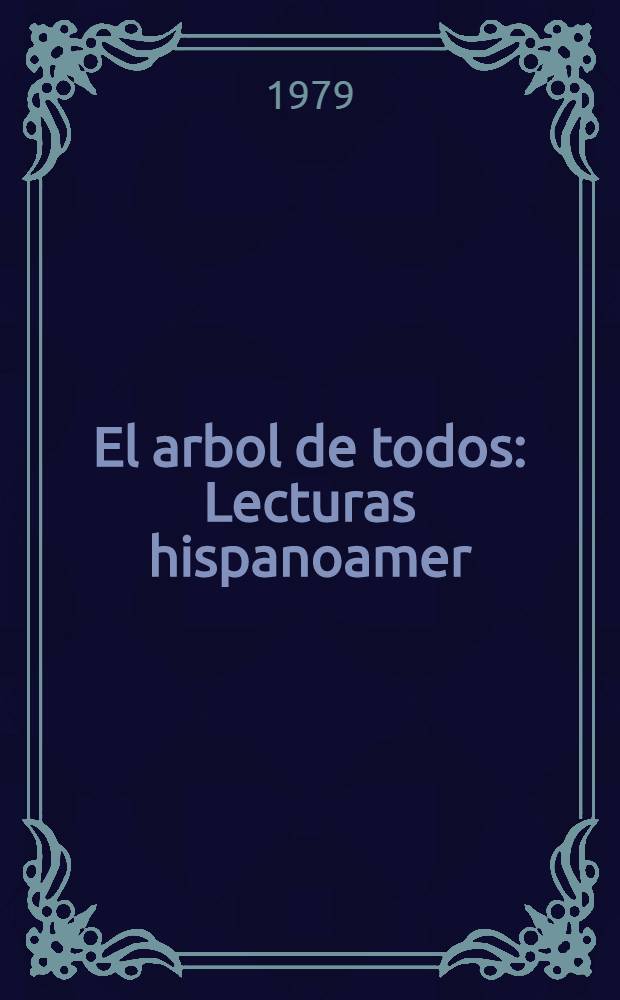 El arbol de todos : Lecturas hispanoamer