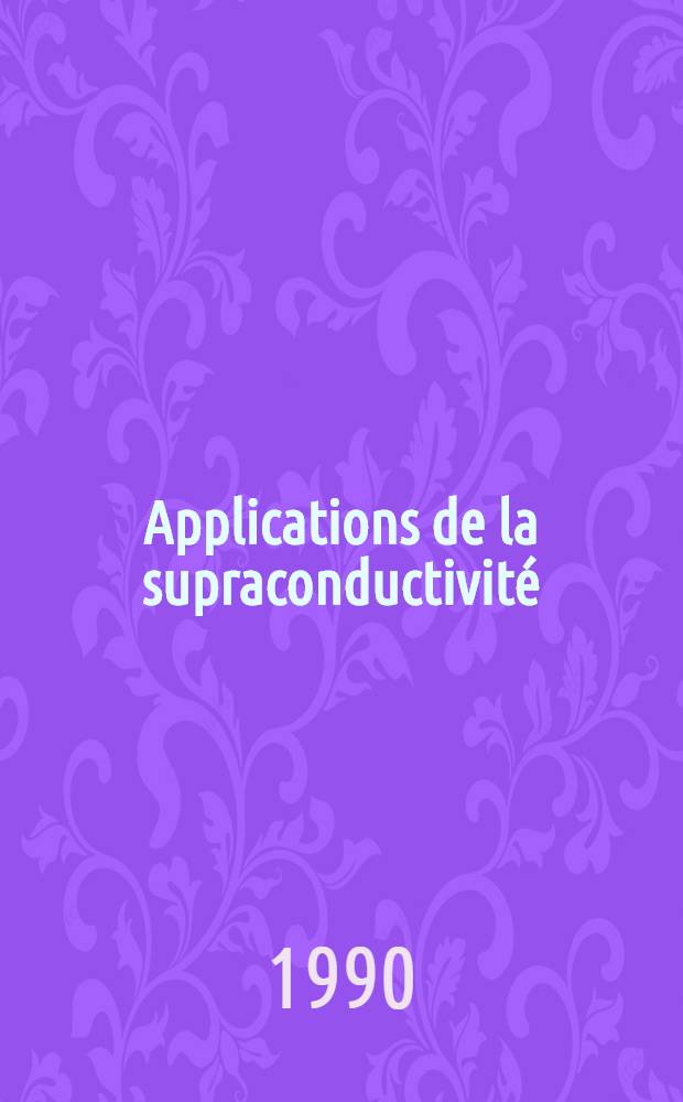 Applications de la supraconductivité : Rapp. de synthèse du Groupe "Supraconductivité"