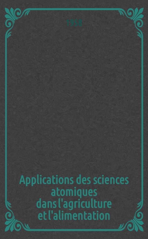 Applications des sciences atomiques dans l'agriculture et l'alimentation : Rapport de la mission aux &Eacute;tats Unis, organis&eacute;e par l'Agence europ&eacute;enne de productivit&eacute; dans le cadre du projet N 396