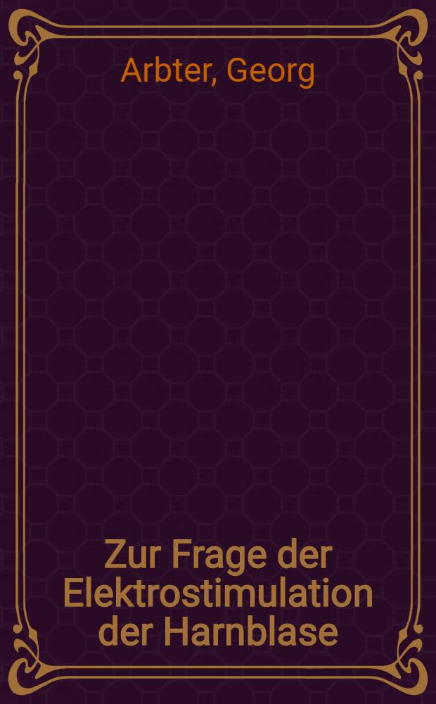 Zur Frage der Elektrostimulation der Harnblase : Inaug.-Diss. ... der ... Med. Fakultät der ... Univ. zu Erlangen-Nürnberg