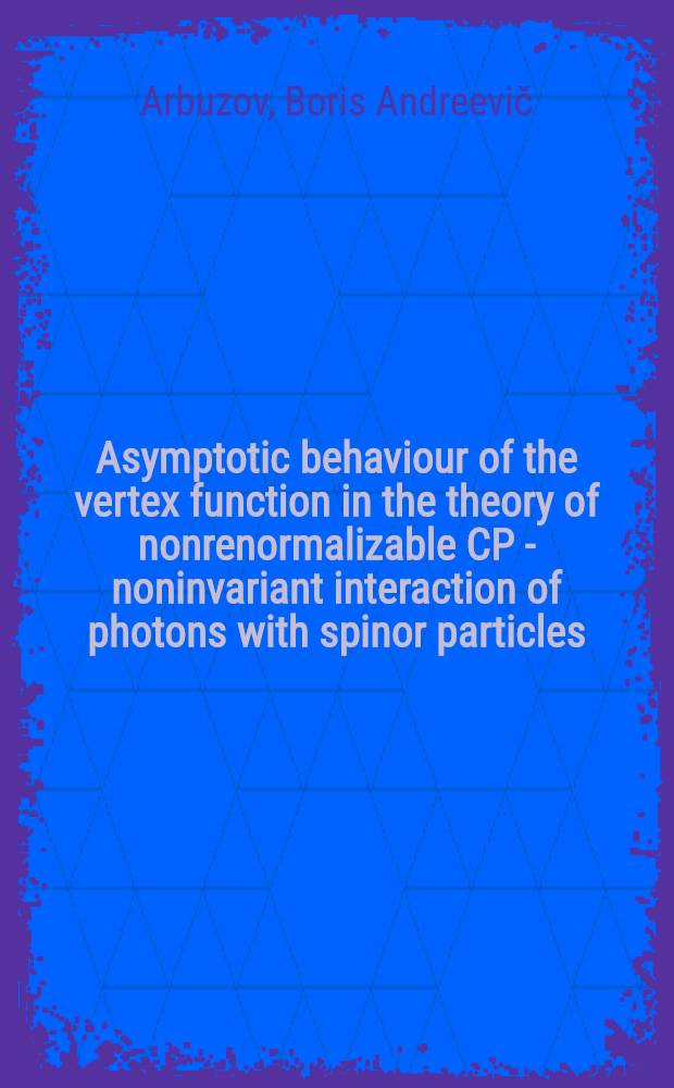 Asymptotic behaviour of the vertex function in the theory of nonrenormalizable CP - noninvariant interaction of photons with spinor particles