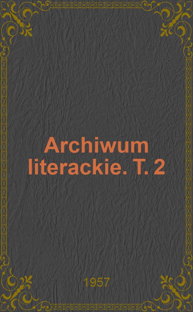 Archiwum literackie. T. 2 : Miscellanea literackie 1864-1910