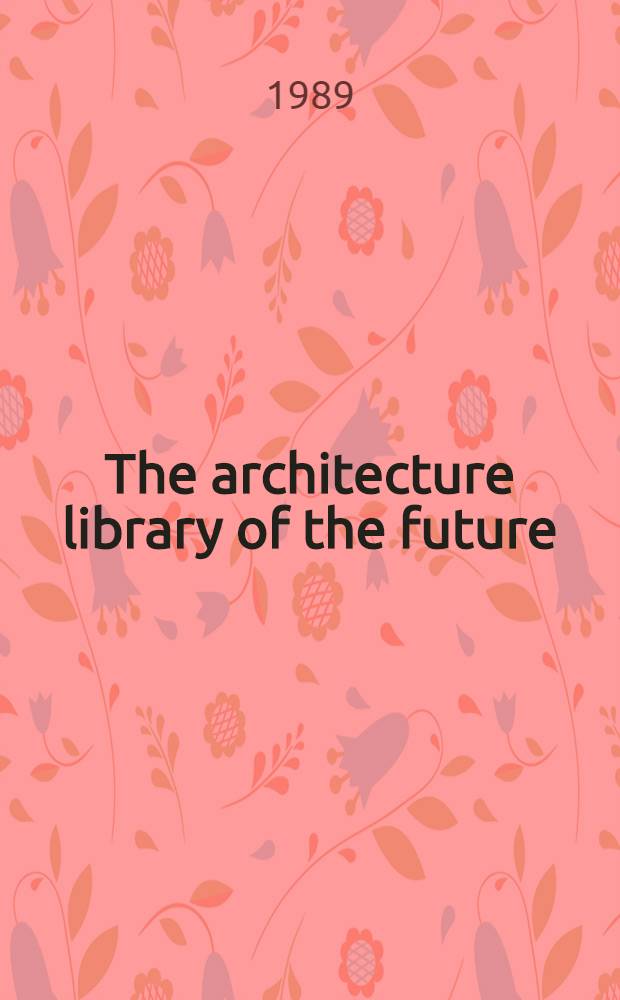 The architecture library of the future : Complexity a. contradiction : Papers presented at the Symp. held in Ann Arbor, 1987