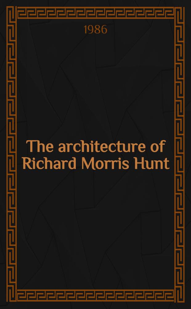 The architecture of Richard Morris Hunt