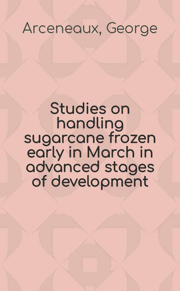 ... Studies on handling sugarcane frozen early in March in advanced stages of development