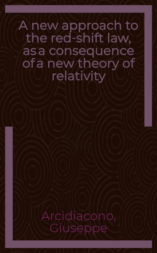 A new approach to the red-shift law, as a consequence of a new theory of relativity