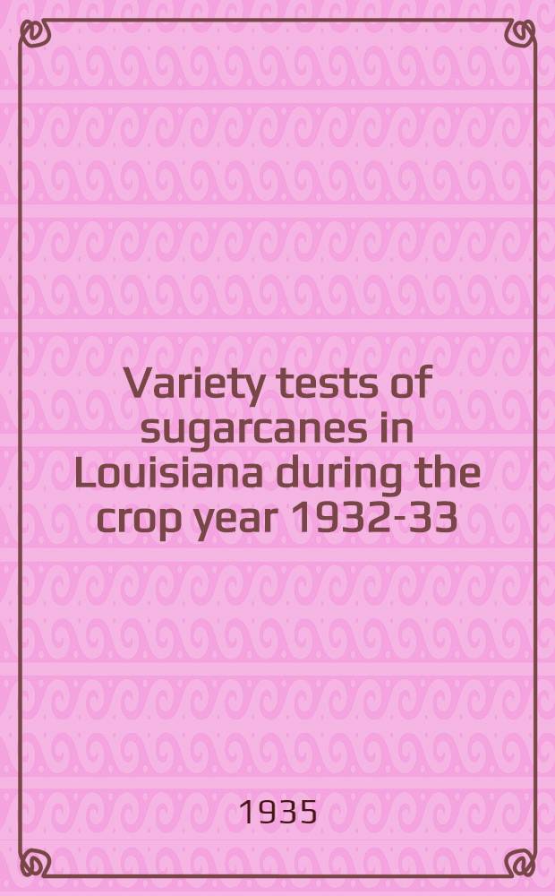 ... Variety tests of sugarcanes in Louisiana during the crop year 1932-33