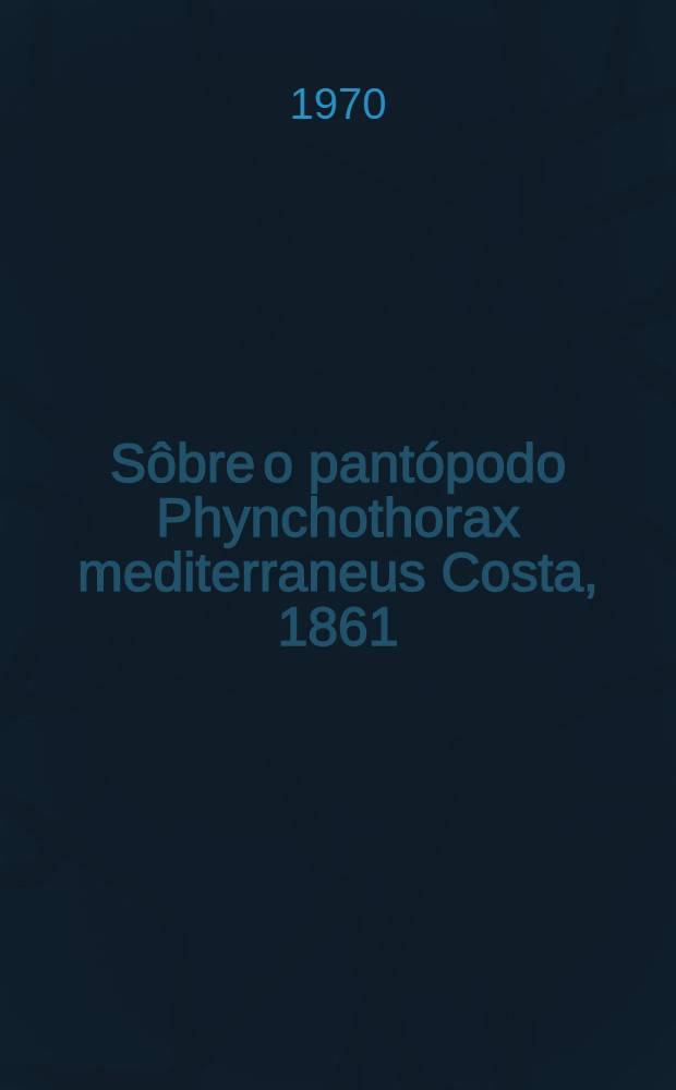 Sôbre o pantópodo Phynchothorax mediterraneus Costa, 1861