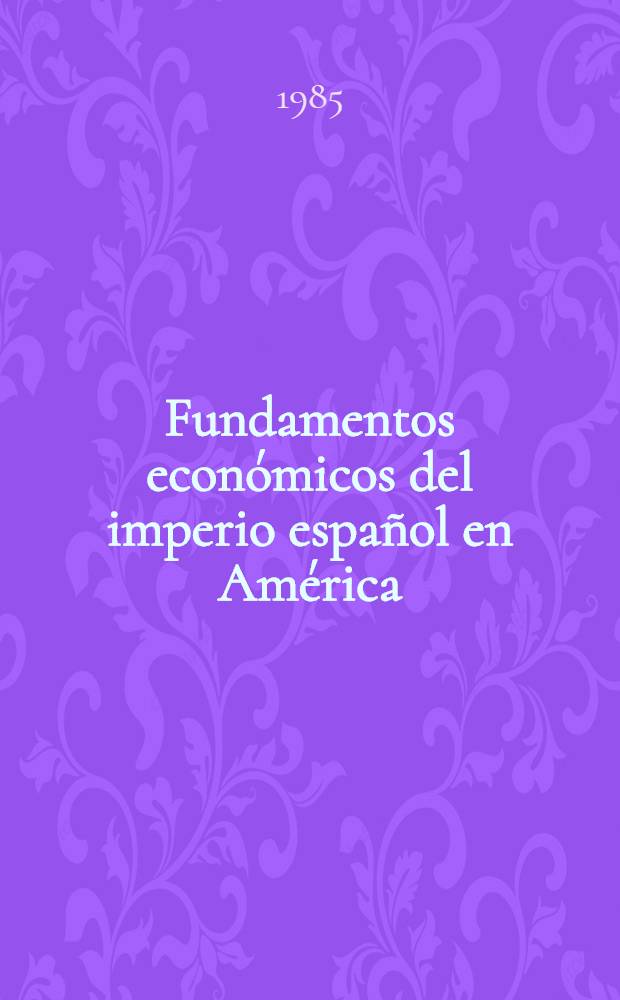Fundamentos económicos del imperio español en América
